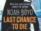 LAST CHANCE TO DIE Noah Boyd