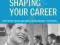 SHAPING YOUR CAREER