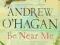 BE NEAR ME Andrew O'Hagan
