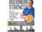 Maximum Strength: Get Your Strongest Body in 16 We