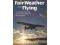 Fair-Weather Flying: For VFR Pilots Who Want to Im