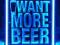 Reklama Neon WANT MORE BEER  prezenter szyld Piwo