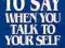 WHAT TO SAY WHEN YOU TALK TO YOUR SELF Helmstetter