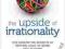 THE UPSIDE OF IRRATIONALITY Dan Ariely