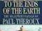 TO THE ENDS OF THE EARTH Paul Theroux