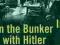 IN THE BUNKER WITH HITLER: THE LAST WITNESS SPEAKS