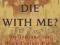 WILL YOU DIE WITH ME Flores Forbes