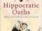 HIPPOCRATIC OATHS: MEDICINE AND ITS DISCONTENTS