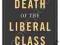 DEATH OF THE LIBERAL CLASS Chris Hedges