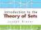 INTRODUCTION TO THE THEORY OF SETS Joseph Breuer