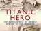 TITANIC HERO: THE AUTOBIOGRAPHY OF CAPTAIN ROSTRON