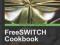 FREESWITCH COOKBOOK A Minessale, D Schreiber