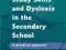 STUDY SKILLS AND DYSLEXIA IN THE SECONDARY SCHOOL
