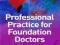PROFESSIONAL PRACTICE FOR FOUNDATION DOCTORS
