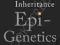 EPIGENETICS: THE ULTIMATE MYSTERY OF INHERITANCE