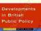 DEVELOPMENTS IN BRITISH PUBLIC POLICY Peter Dorey