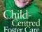 CHILD-CENTRED FOSTER CARE Annabel Goodyer