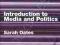 INTRODUCTION TO MEDIA AND POLITICS Sarah Oates