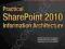 PRACTICAL SHAREPOINT 2010 INFORMATION ARCHITECTURE