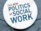 THE NEW POLITICS OF SOCIAL WORK Gray, Webb