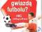 JAK ZOSTAĆ GWIAZDĄ FUTBOLU ? ABC MŁODEGO PIŁKARZA