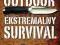 OUTDOOR. EKSTREMALNY SURVIVAL... DLA TWARDZIELI