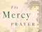 THE MERCY PRAYER: ONE PRAYER JESUS ALWAYS ANSWERS