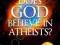 DOES GOD BELIEVE IN ATHEISTS? John Blanchard