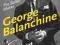 GEORGE BALANCHINE: THE BALLET MAKER Gottlieb