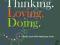 THINKING. LOVING. DOING