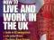 HOW TO LIVE AND WORK IN THE UK