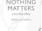 NOTHING MATTERS: A BOOK ABOUT NOTHING Ronald Green