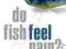 DO FISH FEEL PAIN? Victoria Braithwaite