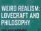 WEIRD REALISM: LOVECRAFT AND PHILOSOPHY Harman