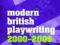 MODERN BRITISH PLAYWRITING: 2000-2009