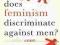 DOES FEMINISM DISCRIMINATE AGAINST MEN? A DEBATE