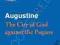 AUGUSTINE: THE CITY OF GOD AGAINST THE PAGANS