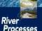 RIVER PROCESSES: INTRODUCTION TO FLUVIAL DYNAMICS