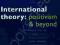 INTERNATIONAL THEORY: POSITIVISM AND BEYOND Smith