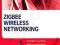 ZIGBEE WIRELESS NETWORKING Drew Gislason