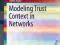 MODELING TRUST CONTEXT IN NETWORKS Sibel Adali