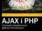 AJAX i PHP. Tworzenie interaktywnych aplikacji ...