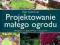 Projektowanie małego ogrodu