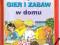 PODRĘCZNIK GIER I ZABAW W DOMU OD 5 LAT POMYSŁY