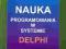 NAUKA PROGRAMOWANIA W SYSTEMIE DELPHI