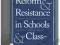 REFORM AND RESISTANCE IN SCHOOLS AND CLASSROOMS