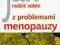 Jak radzić sobie: PROBLEMY Z MENOPAUZĄ Polecamy!!