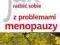 Jak radzić sobie z problemami menopauzy