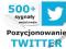 500+ SYGNAŁY SOCIAL MEDIA* pozycjonowanie TWITTER*