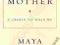 MOTHER: A CRADLE TO HOLD ME Maya Angelou